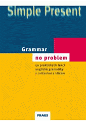 kniha Grammar - no problem 50 praktických lekcí anglické gramatiky s cvičeními a klíčem, Fraus 2004