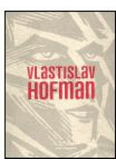 kniha Vlastislav Hofman, Vlastislav Hofman Society in collaboration with Institute of Art History at the Academy of Sciences 2005