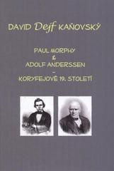 kniha Paul Morphy & Adolf Anderssen koryfejové 19. století, D. Kaňovský 2011