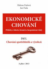 kniha Ekonomické chování.  Díl I. Chování spotřebitelů a výrobců Příběhy o lidech, firmách a hospodaření vlády, A plus 2013