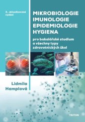 kniha Mikrobiologie, imunologie, epidemiologie, hygiena Pro bakalářské studium a všechny typy zdravotnických škol, Triton 2022