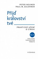 kniha Přijď království tvé Praktické učení o církvi, Vyšehrad 2015