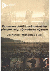 kniha Exhumace obětí II. světové války předpoklady, východiska, výzkum, Západočeská univerzita v Plzni 2011