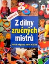 kniha Z dílny zručných mistrů nové nápady Médi Kutila, Mladé letá 1998