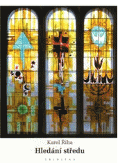 kniha Hledání středu (prózy, meditace, ohlédnutí), Trinitas 2010