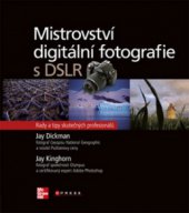 kniha Mistrovství digitální fotografie s DSLR rady a tipy skutečných profesionálů, CPress 2010
