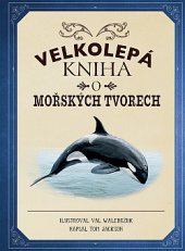 kniha Velkolepá kniha o mořských tvorech, Dobrovský 2019