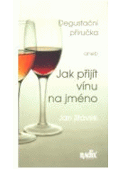 kniha Degustační příručka, aneb, Jak přijít vínu na jméno, Radix 2008
