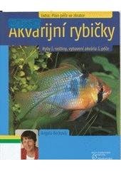 kniha Akvarijní rybičky ryby & rostliny, vybavení akvária & péče, Beta-Dobrovský 2008