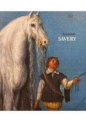 kniha Roelandt Savery malíř ve službách císaře Rudolfa II. = a painter in the services of emperor Rudolf II : [Praha, Národní galerie v Praze - Sbírka starého umění, Schwarzenberský palác, 8.12.2010-20.3.2011, Kotrijk, Broelmuseum, 21.4.2011-11.9.2011], Národní galerie v Praze 2010