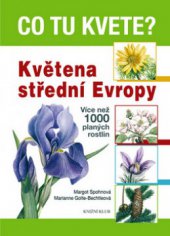 kniha Co tu kvete? květena střední Evropy : více než 1000 planých rostlin, Knižní klub 2010