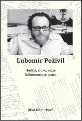 kniha Lubomír Poživil Hudba, slovo, režie, dokumentace práce, Tomáš Nosek 2022