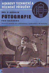 kniha Fotografie pro každého theorie a praxe pro začátečníky i pokročilé od záběru a exposice až k negativnímu a positivnímu procesu a zvětšování : souhrn všeho, co souvisí s úspěšným fotografováním, Josef Hokr 1947