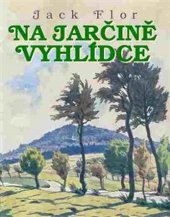 kniha Na Jarčině vyhlídce Sbírka loveckých feuilletonů, Jonathan Livingston 2017