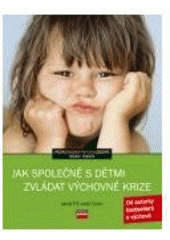 kniha Jak společně s dětmi zvládat výchovné krize, CPress 2007