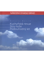 kniha Bohuslav Martinů, Kuchyňská revue - Slzy nože - Podivuhodný let [premiéra 22. února 2009, Divadlo Reduta, Národní divadlo Brno 2009