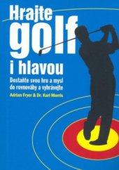 kniha Hrajte golf i hlavou dostaňte svou hru a mysl do rovnováhy a vyhrávejte, Kargo-Media 2007