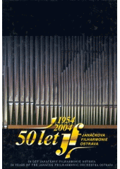 kniha 50 let Janáčkovy filharmonie Ostrava = 50 years of the Janáček Philharmonic Orchestra Ostrava : 1954-2004, Montanex 2003