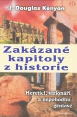 kniha Zakázané kapitoly z historie heretici, vizionáři a nepohodlní géniové, Fontána 2010