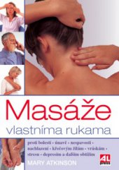 kniha Masáže vlastníma rukama více než 50 jednoduchých cviků a relaxačních technik pro zdraví a spokojenost, Alpress 2008