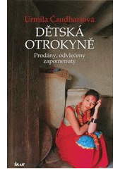 kniha Dětská otrokyně prodány, odvlečeny, zapomenuty : můj boj o dcery Nepálu, Ikar 2013