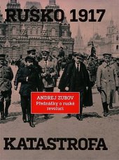 kniha Rusko 1917:  Katastrofa - přednášky o ruské revoluci, Argo 2021