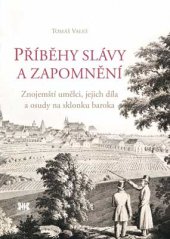 kniha Příběhy slávy a zapomnění Znojemští umělci, jejich díla a osudy na sklonku baroka, Barrister & Principal 2014