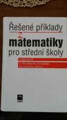 kniha Řešené příklady z matematiky pro střední školy k maturitě, k přijímacím zkouškám na vysokou školu, ASPI  2004