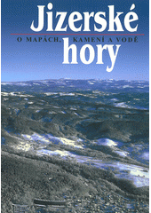 kniha Jizerské hory. 1, - O mapách, kamení a vodě, RK 2009