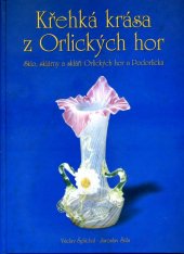 kniha Křehká krása z Orlických hor sklo, sklárny a skláři Orlických hor a Podorlicka, Regia 2004