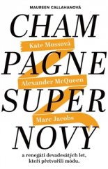 kniha Champagne Supernovy a renegáti 90. let, kteří přetvořili módu, Slovart 2015