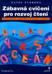 kniha Zábavná cvičení pro rozvoj čtení oční pohyby, rozlišování znaků a písmen, Portál 2004