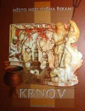 kniha Město mezi dvěma řekami - Krnov čtení o pozoruhodné historii města zvaného Kyrnow, Jegerdorf, Carnovia, Jägerndorf, Karniów, Město Krnov 2007