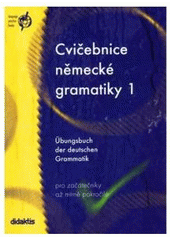 kniha Cvičebnice německé gramatiky 1 = Übungsbuch der deutschen Grammatik : pro začátečníky až mírně pokročilé, Didaktis 2003