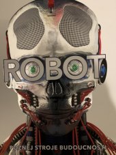 kniha Robot  Poznej stroje budoucnosti , Universum 2019