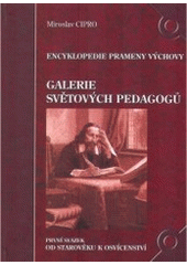 kniha Galerie světových pedagogů První svazek, - Od starověku k osvícenství - encyklopedie prameny výchovy., M. Cipro 2002