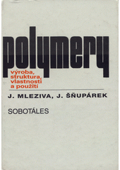 kniha Polymery výroba, struktura, vlastnosti a použití, Sobotáles 2000