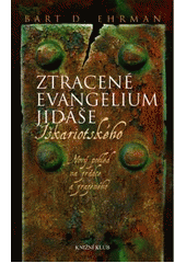 kniha Ztracené evangelium Jidáše Iškariotského nový pohled na zrádce a zrazeného, Knižní klub 2007