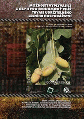 kniha Možnosti vyplývající z NLP II pro ekonomický pilíř trvale udržitelného lesního hospodářství sborník referátů : 19. listopadu 2009, Dům ČSVTS, Praha, Česká lesnická společnost 2009