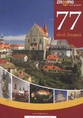 kniha 77 divů Znojma Znojmo - město s přívlastkem : víno, historie, turistika, Znojemská Beseda 2008