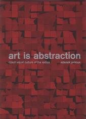 kniha Art is abstraction Czech visual culture of the sixties, KANT 2003