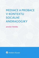 kniha Mediace a probace v kontextu sociální andragogiky, Wolters Kluwer 2015