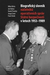 kniha Biografický slovník náčelníků operativních správ Státní bezpečnosti v letech 1953 - 1989, Academia 2017