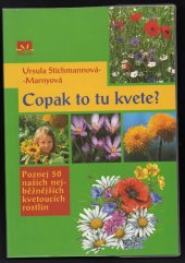 kniha Copak to tu kvete ? Poznej 50 našich nejběžnějších kvetoucích rostlin, Príroda 2006