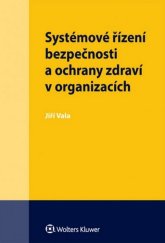 kniha Systémové řízení bezpečnosti a ochrany zdraví v organizacích, Wolters Kluwer 2016
