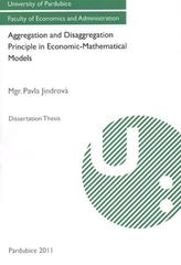 kniha Aggregation and disaggregation principle in economic-mathematical models dissertation thesis, University of Pardubice, Faculty of Economics and Administration, Institute of Economics 2011