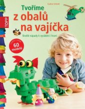 kniha Tvoříme z obalů na vajíčka Skvělé nápady k vyrábění i hraní, Bookmedia 2015