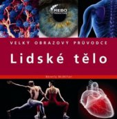 kniha Lidské tělo velký obrazový průvodce, Rebo 2011