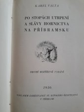 kniha Po stopách utrpení i slávy hornictva na Příbramsku o starých šachtách, šachticích a hornickém životě v našem kraji, s.n. 1935