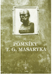 kniha Pomníky T.G. Masaryka, aneb, Jak jsme je se slávou stavěli a v tichosti bourali, Repronis 2007